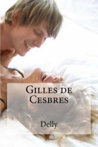 Gilles de Cesbres - Delly - Książki - CreateSpace Independent Publishing Platf - 9781533000538 - 29 kwietnia 2016