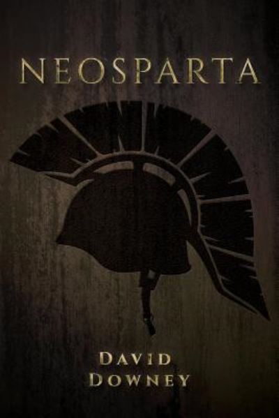NeoSparta - David Downey - Books - Createspace Independent Publishing Platf - 9781534946538 - July 28, 2016