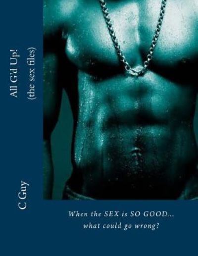 All G'd Up (the sex files) - C Guy - Książki - Createspace Independent Publishing Platf - 9781535457538 - 4 sierpnia 2016