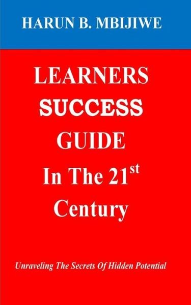 Cover for Harun Bundi Mbijiwe · LEARNERS SUCCESS GUIDE In The 21st Century (Paperback Book) (2016)