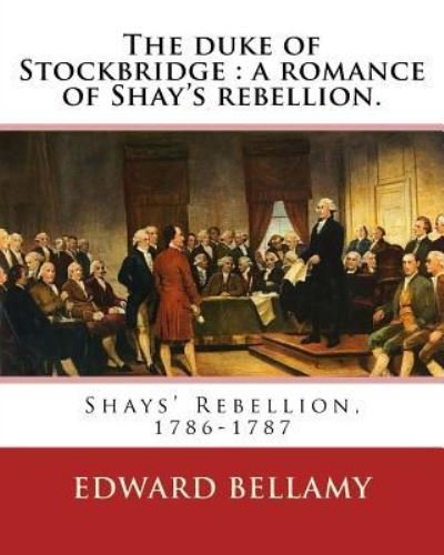 Cover for Edward Bellamy · The duke of Stockbridge : a romance of Shay's rebellion. By : Edward Bellamy (Paperback Bog) (2016)
