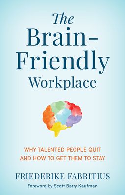 Cover for Friederike Fabritius · The Brain-Friendly Workplace: Why Talented People Quit and How to Get Them to Stay (Inbunden Bok) (2022)