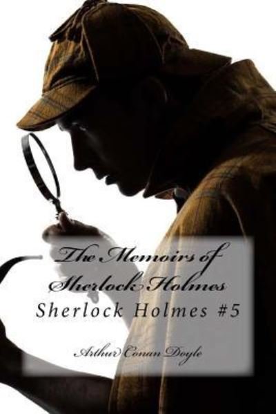 The Memoirs of Sherlock Holmes - Sir Arthur Conan Doyle - Livros - Createspace Independent Publishing Platf - 9781539181538 - 1 de outubro de 2016