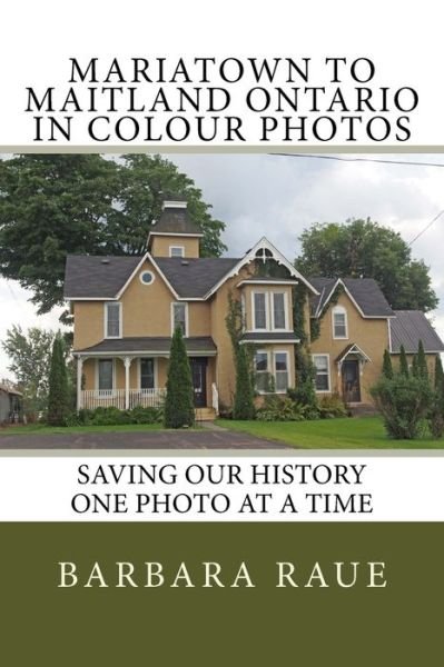 Cover for Barbara Raue · Mariatown to Maitland Ontario in Colour Photos (Pocketbok) (2016)