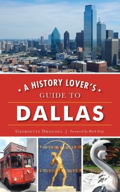 Cover for Georgette Driscoll · A History Lover's Guide to Dallas (Hardcover Book) (2019)