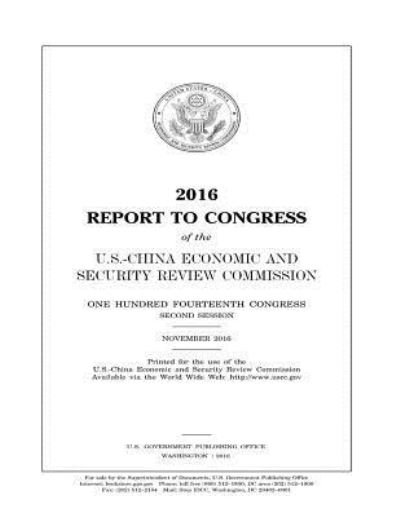 2016 REPORT TO CONGRESS of the U.S.-CHINA ECONOMIC AND SECURITY REVIEW COMMISSION - U S China Ec Security Review Comission - Books - Createspace Independent Publishing Platf - 9781542499538 - January 11, 2017
