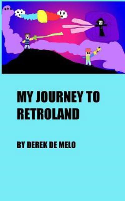 My Journey To Retroland - Derek de Melo - Books - Createspace Independent Publishing Platf - 9781546967538 - June 29, 2017