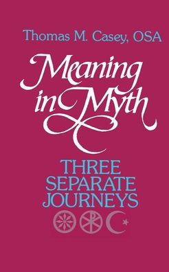 Cover for Thomas M. Casey · Meaning in Myth: Three Separate Journeys (Paperback Book) (1989)