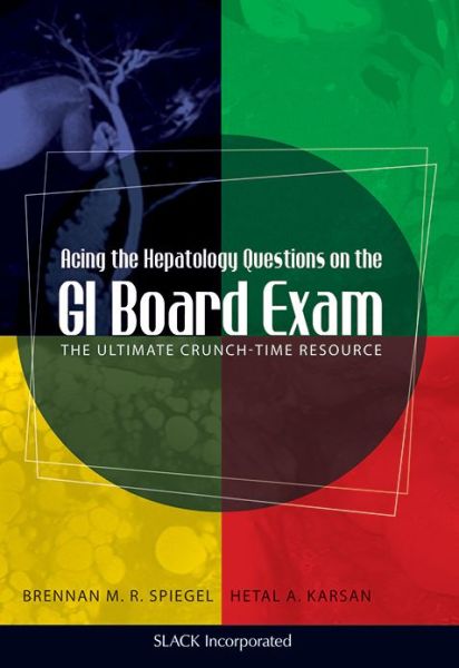 Acing the Hepatology Questions on the GI Board Exam: The Ultimate Crunch-Time Resource - Brennan Spiegel - Books - Taylor & Francis Inc - 9781556429538 - August 1, 2011