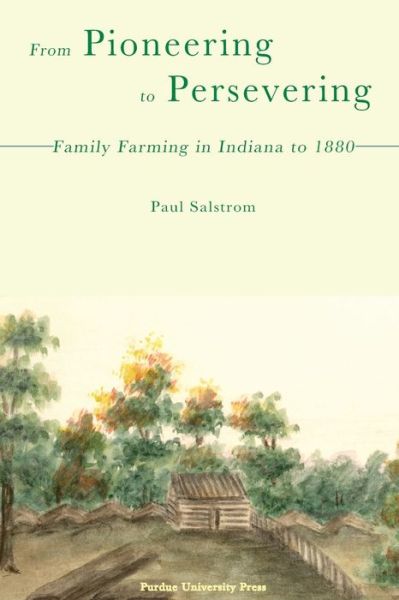 Cover for Paul Salstrom · From Pioneering to Persevering: Family Farming in Indiana to 1880 (Paperback Book) (2007)