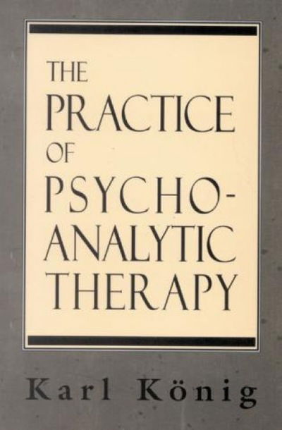 Cover for Karl Konig · The Practice of Psychoanalytic Therapy - The Library of Object Relations (Taschenbuch) (1995)