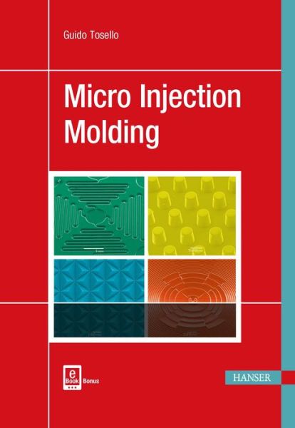 Micro Injection Molding - Guido Tosello - Books - Hanser Publications - 9781569906538 - August 30, 2018