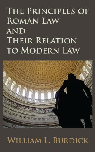 Cover for William L Burdick · The Principles of Roman Law and Their Relation to Modern Law (Hardcover Book) (2012)