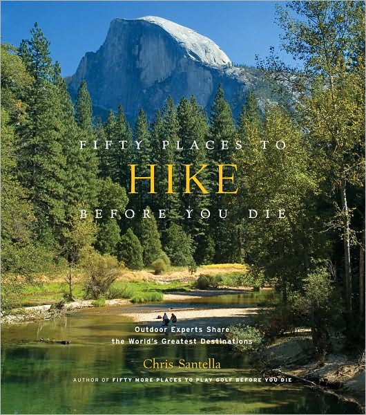 Cover for Chris Santella · Fifty Places to Hike Before You Die: Outdoor Experts Share the World's Greatest Destinations (Hardcover Book) (2010)