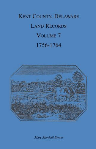 Cover for Mary Marshal Brewer · Kent County, Delaware, Land Records. Volume 7: 1756-1764 (Paperback Book) (2009)