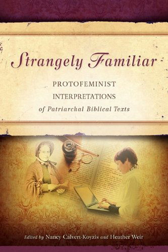 Cover for Nancy Calvert-koyzis and Heather E. Weir · Strangely Familiar: Protofeminist Interpretations of Patriarchal Biblical Texts (Paperback Book) (2009)