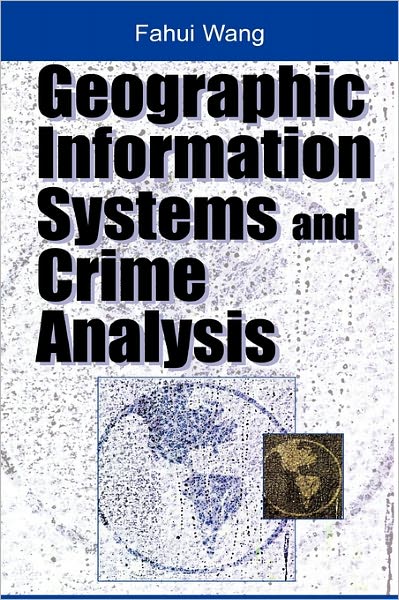 Geographic Information Systems and Crime Analysis - Fahui Wang - Bücher - IGI Global - 9781591404538 - 1. März 2005