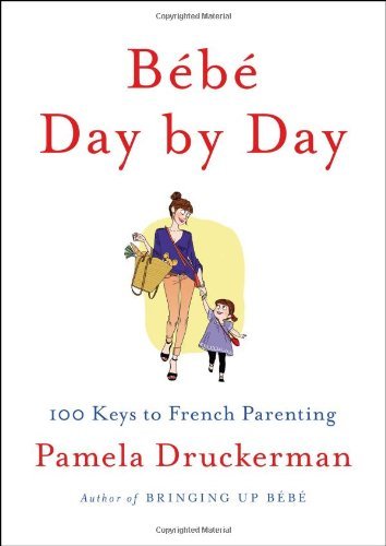 Cover for Pamela Druckerman · Bébé Day by Day: 100 Keys to French Parenting (Innbunden bok) (2013)