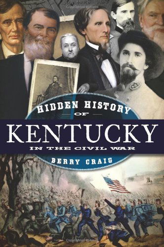 Hidden History of Kentucky in the Civil War (American Chronicles) - Berry Craig - Bücher - The History Press - 9781596298538 - 19. Februar 2010