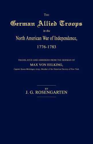 Cover for Max Von Eelking · The German Allied Troops in the North American War of Independence, 1776-1783 (Paperback Book) (2011)