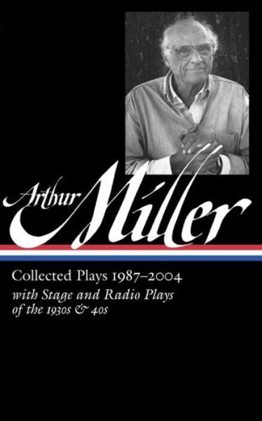 Cover for Arthur Miller · Arthur Miller: Collected Plays Vol. 3 1987-2004 (LOA #261) - Library of America Arthur Miller Edition (Hardcover Book) (2015)