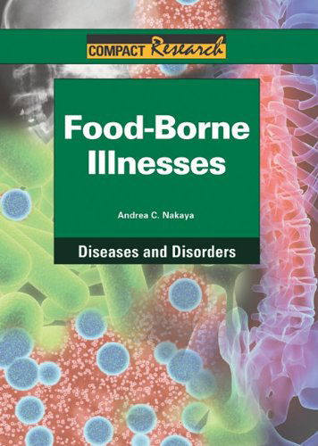 Cover for Andrea C. Nakaya · Food-borne Illnesses (Compact Research: Diseases &amp; Disorders) (Hardcover Book) (2011)