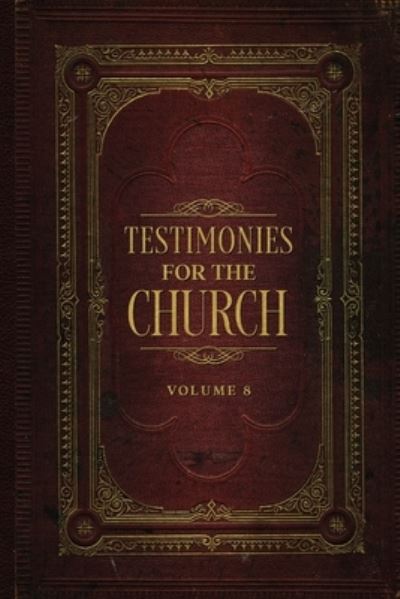 Testimonies for the Church Volume 8 - Ellen G. White - Books - Cedar Lake Publications - 9781611041538 - March 28, 2022