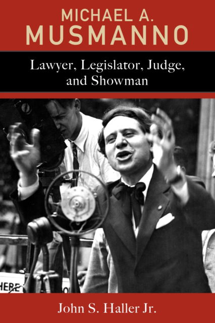 Cover for John S. Haller · Michael A. Musmanno: Lawyer, Legislator, Judge, and Showman (Inbunden Bok) (2023)