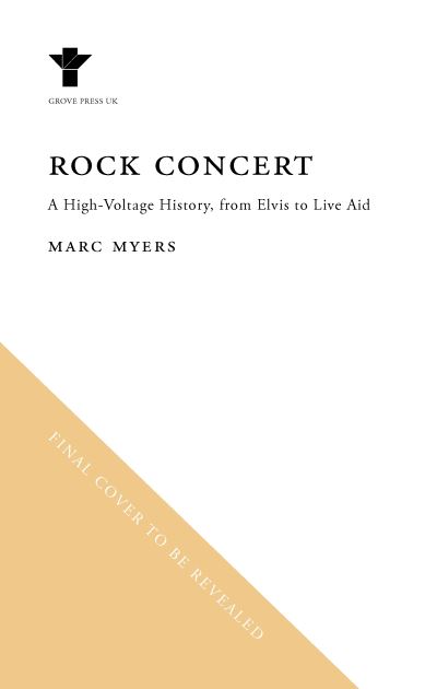 Cover for Marc Myers · Rock Concert: A High-Voltage History, from Elvis to Live Aid (Hardcover Book) [Main edition] (2021)