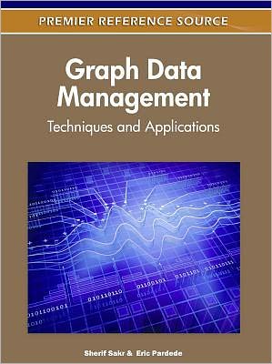 Graph Data Management: Techniques and Applications - Advances in Data Mining and Database Management - Sherif Sakr - Kirjat - Business Science Reference - 9781613500538 - keskiviikko 31. elokuuta 2011