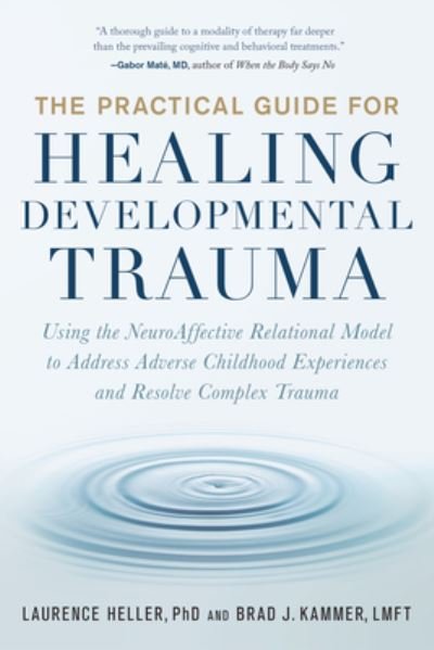 Cover for Laurence Heller · The Practical Guide for Healing Developmental Trauma: Using the NeuroAffective Relational Model to Address Adverse Childhood Experiences and Resolve Complex Trauma (Paperback Bog) (2022)