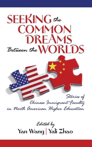 Cover for Wang, Yan, M.sc · Seeking the Common Dreams Between Worlds: Stories of Chinese Immigrant Faculty in North American Higher Education (Hc) (Hardcover Book) (2013)