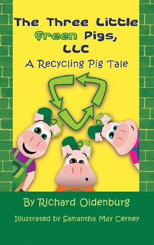 Cover for Richard Oldenburg · The Three Little Green Pigs, Llc: a Recycling Pig Tale (Hardcover Book) (2013)