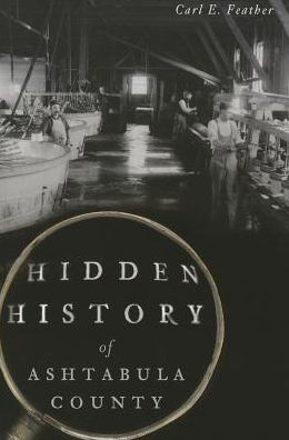 Cover for Carl E Feather · Hidden History of Ashtabula County (Paperback Book) (2015)