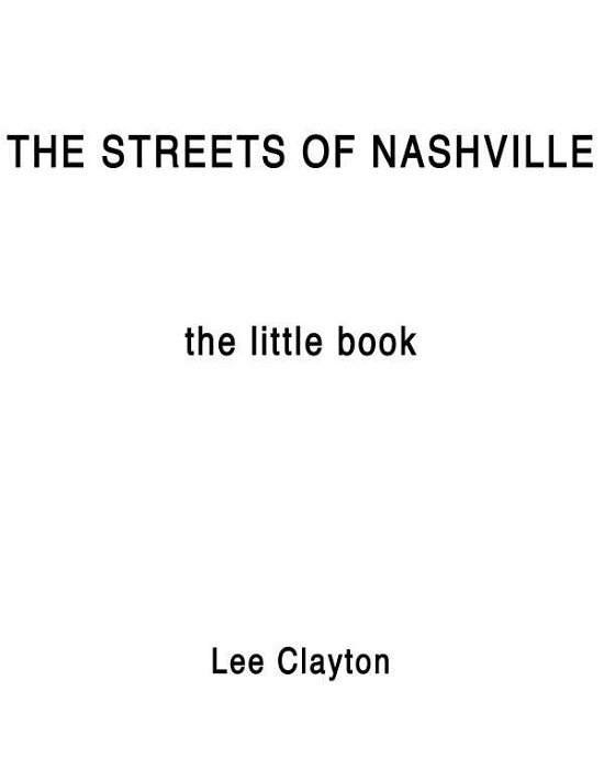The Streets of Nashville - the Little Book - Lee Clayton - Books - TENNESSEE FIRE MUSIC - 9781626751538 - February 6, 2013