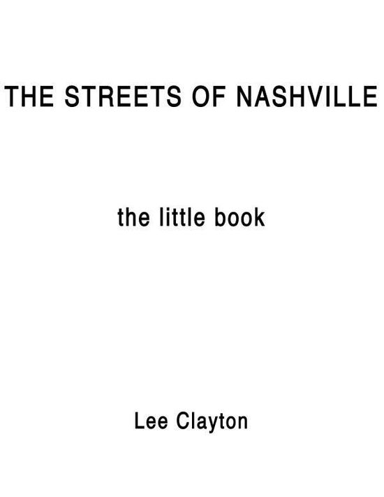 The Streets of Nashville - the Little Book - Lee Clayton - Bøger - TENNESSEE FIRE MUSIC - 9781626751538 - 6. februar 2013