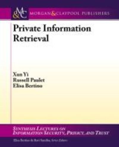 Cover for Xun Yi · Private Information Retrieval - Synthesis Lectures on Information Security, Privacy, and Trust (Paperback Bog) (2013)