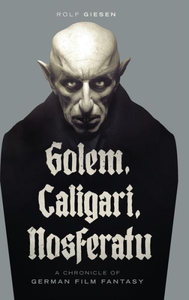 Cover for Rolf Giesen · Golem, Caligari, Nosferatu - A Chronicle of German Film Fantasy (hardback) (Hardcover Book) (2021)