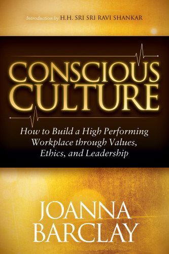 Conscious Culture: How to Build a High Performing Workplace Through Leadership, Values, and Ethics - Joanna Barclay - Books - Morgan James Publishing - 9781630471538 - November 11, 2014