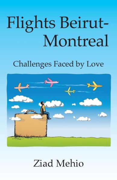 Cover for Ziad Mehio · Flights Beirut-montreal: Challenges Faced by Love (Pocketbok) (2015)