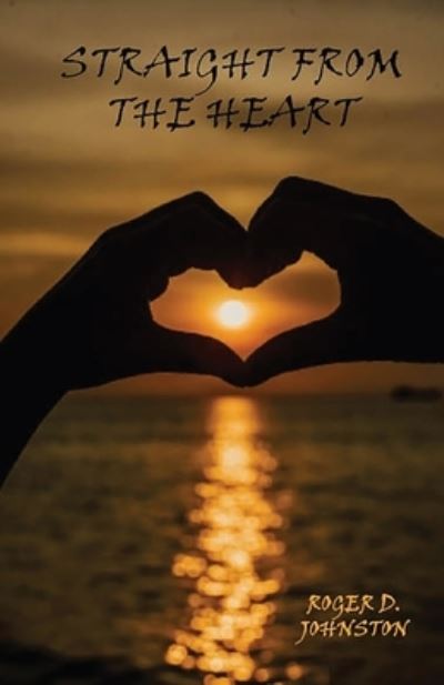 Cover for Roger D. Johnston · Straight from the Heart (Book) (2023)
