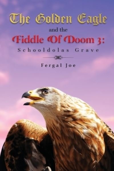 Cover for Fergal Joe · The Golden Eagle and the Fiddle of Doom 3 (Pocketbok) (2021)