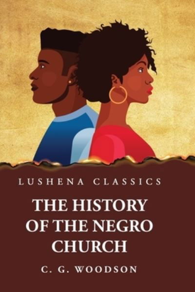 History of the Negro Church - Carter Godwin Woodson - Books - Lushena Books - 9781639238538 - April 25, 2023