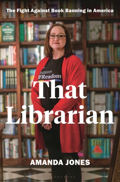 Cover for Amanda Jones · That Librarian: The Fight Against Book Banning in America (Hardcover Book) (2024)