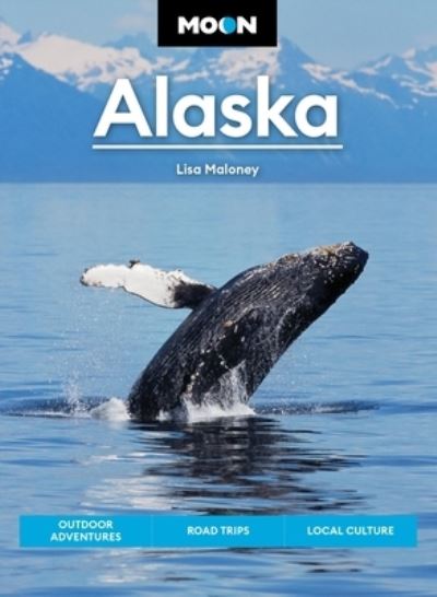 Cover for Lisa Maloney · Moon Alaska (Third Edition): Scenic Drives, National Parks, Best Hikes (Paperback Book) (2023)