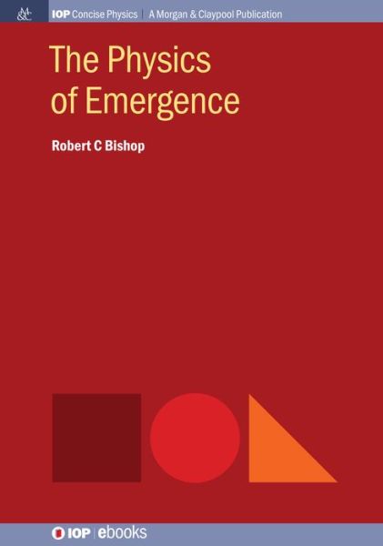 The Physics of Emergence - Robert C. Bishop - Books - Morgan & Claypool Publishers - 9781643271538 - June 4, 2019