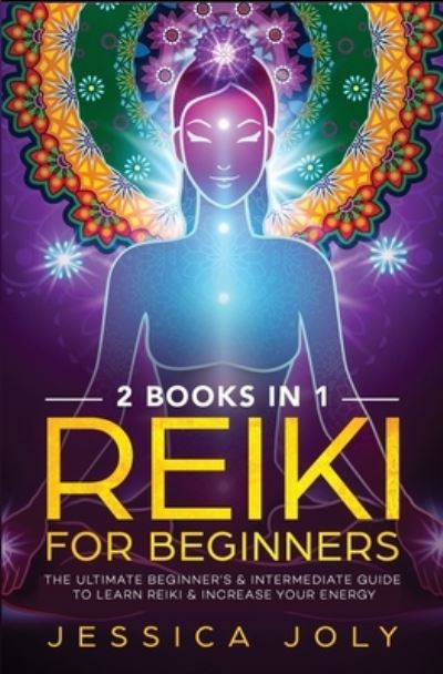 Reiki for Beginners - Jessica Joly - Books - Nelly B.L. International Consulting Ltd. - 9781647710538 - December 11, 2019