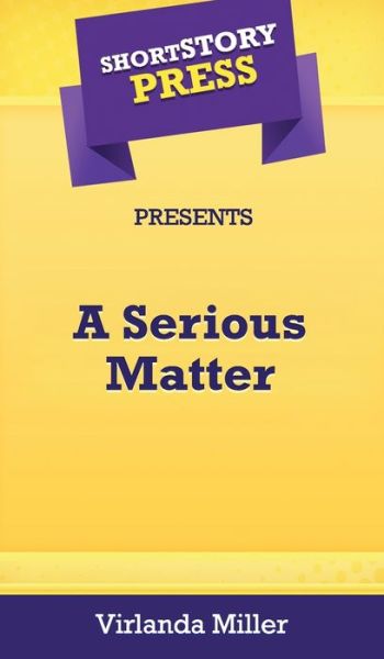 Cover for Virlanda Miller · Short Story Press Presents A Serious Matter (Hardcover Book) (2020)