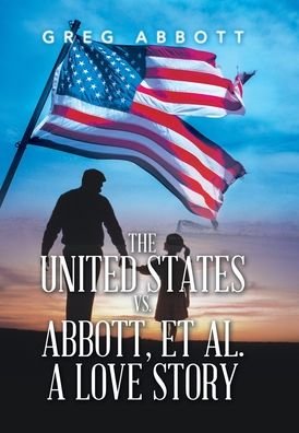 Cover for Greg Abbott · United States vs. Abbott, et Al. a Love Story (Bok) (2022)