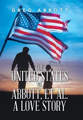 Cover for Greg Abbott · United States vs. Abbott, et Al. a Love Story (Bok) (2022)